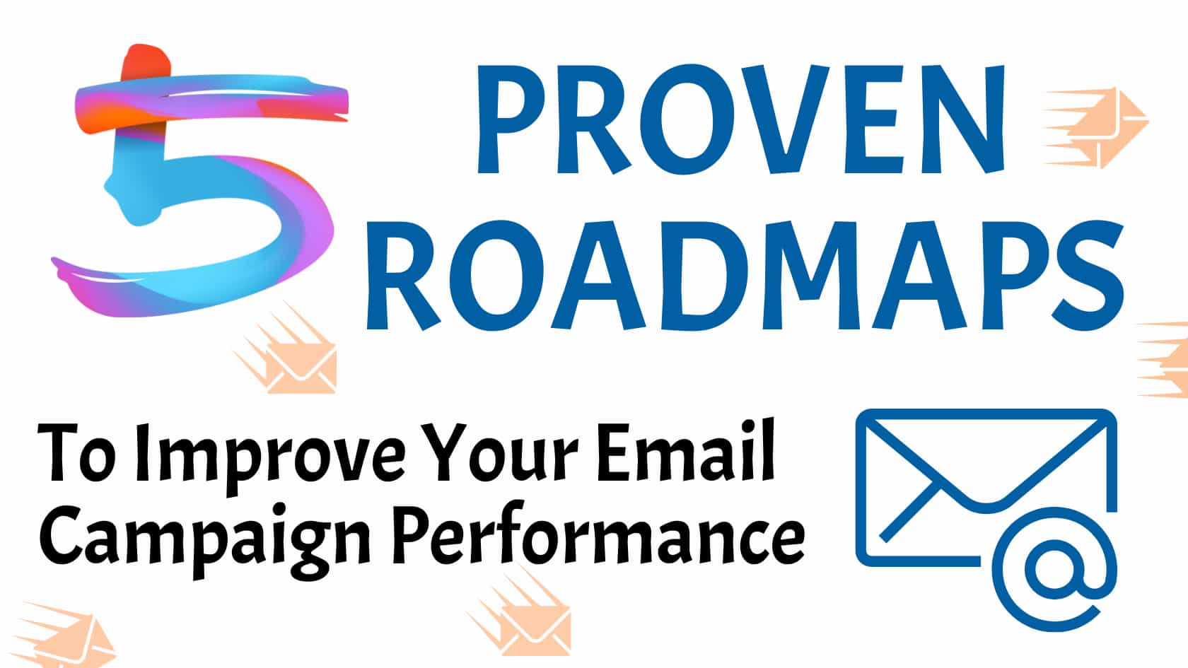 5 Proven Roadmaps to Improve Your Email Campaign