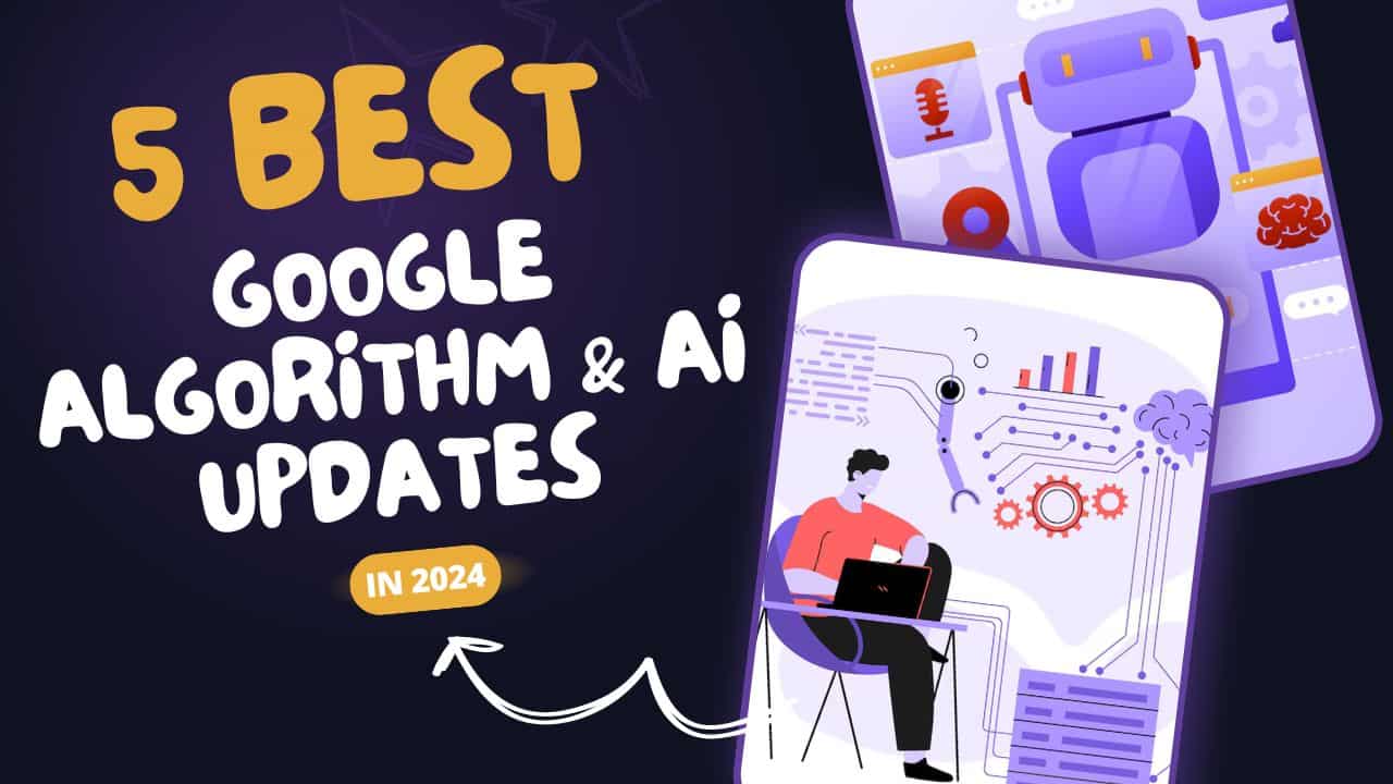 5 Best Google Algorithm & AI Updates for Business In 2024