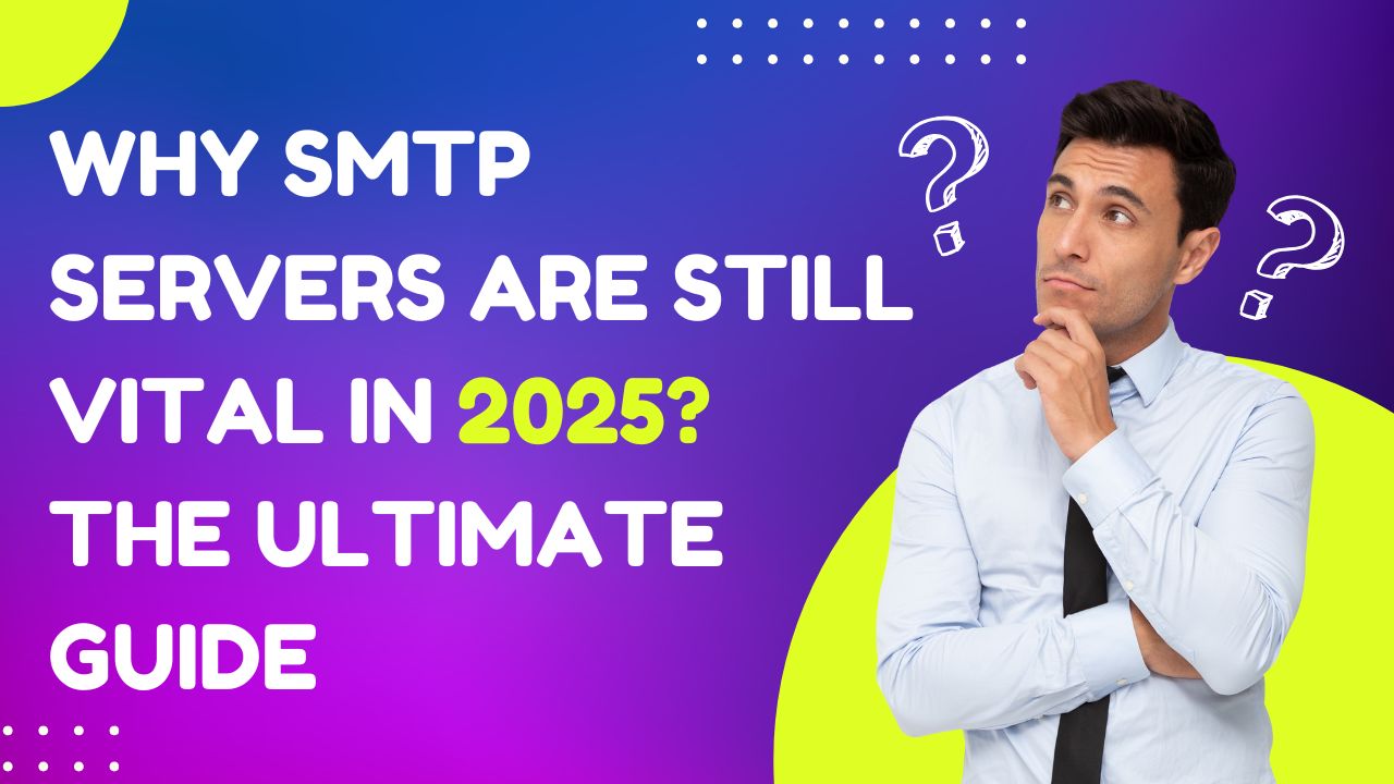 Why Use SMTP Servers in 2025? A Quick Guide!